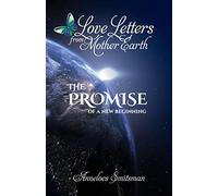 Love Letters from Mother Earth: The Promise of a New Beginning: 1