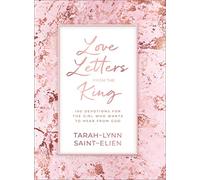Love Letters from the King: 100 Devotions for the Girl Who Wants to Hear from God