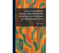 Love Letters of Great Men From the Eighteenth Century to the Present Day