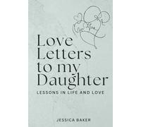 Love Letters to my Daughter: Lessons is Life and Love