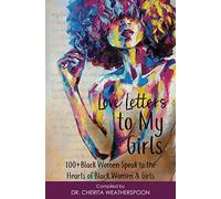 Love Letters to My Girls: 100+ Black Women Speak to the Hearts of Black Women & Girls
