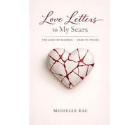 Love Letters to My Scars: The Cost of Silence ~ Paid in Pieces