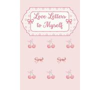 Love Letters to Myself: An Elegant Journal for Writing Letters to Your Heart, Daily Love Notes & Affirmations to Cherish, Coquette Style Notebook