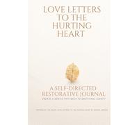 Love Letters to the Hurting Heart: A Self-Directed Restorative Journal: Create a path back to emotional clarity