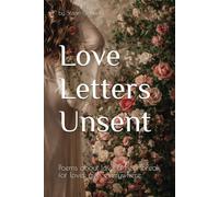 Love Letters Unsent: Poems about love and heartbreak for lover girls everywhere