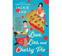 Love, Lies, and Cherry Pie : A Novel