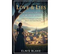 Love & Lies: The Matchmaker Rivalry of Willow Creek: A Historical Romance of Feuding Hearts and Fated Matches