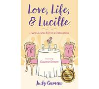Love, Life, and Lucille: Lessons Learned from a Centenarian