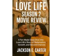 Love Life Season 2 Movie Review: A Fan-Made Deep Dive into Love Life's Story of Redemption, Growth, and Second Chances