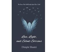 Love, Light, and Silent Sorrows: The Poems That Will Gently Speak Your Truth