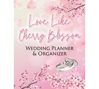 Love Like Cherry Blossom Wedding Planner & Organizer: Cherry Blossoms Cover | Wedding Budget Planner | Tracker | Things To Do Before the Wedding | Reminders | Guest List | 105 Pages 8 x 10 Size