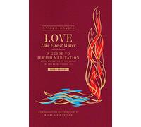 Love Like Fire and Water: A Guide to Jewish Meditation