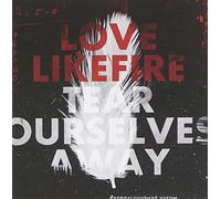Love Like Fire - Tear Ourselves Away