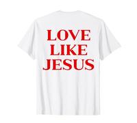 Love Like Jesus Christian Faith (On Back) T-Shirt