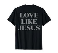 Love Like Jesus Christian Faith (On Back) T-Shirt