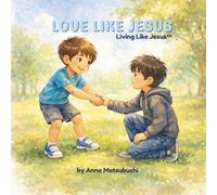 Love Like Jesus: Learning to love everyone-even enemies (Living Like Jesus™)