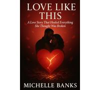 Love Like This: "A Love Story That Healed Everything She Thought Was Broken" (From Ashes to Love Series)