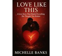 Love Like This: "A Love Story That Healed Everything She Thought Was Broken" (From Ashes to Love Series)