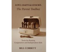 Love, Limits & Lessons: The Parent Toolbox | Tools for Raising Cooperative and Independent Kids (Positive and Mindful Parenting)