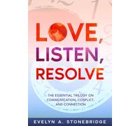 Love, Listen, Resolve: The Essential Trilogy on Communication, Conflict, and Connection (Mindful Relationship Series)