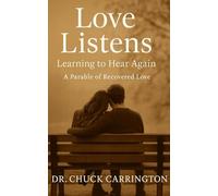 Love Listens: Learning to Hear Again: A Parable of Recovered Love