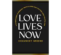 Love Lives Now: A Father’s Guide to Presence, Truth, and Living What Matters While You Still Can