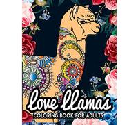 Love llamas Coloring book for adults: Color the cute alpaca llamas for fun stress relieving relaxation mindfulness coloring page gift for girls, teen and adults