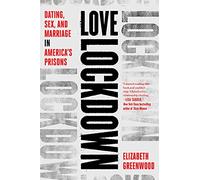 Love Lockdown: Dating, Sex, and Marriage in America's Prisons