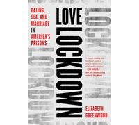 Love Lockdown: Dating, Sex, and Marriage in America's Prisons
