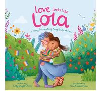 Love Looks Like Lola : A Story Introducing Kids to Ace and Aro Identities and Celebrating Love in Many Forms