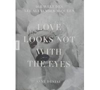 Love Looks Not With the Eyes: Die Welt des Alexander McQueen