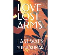 LOVE LOST ARMS: LAST WALK