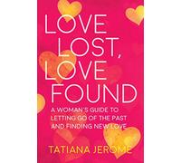 Love Lost, Love Found: A Woman's Guide to Letting Go of the Past and Finding New Love