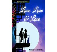 Love, Love & Love - Inked over time: A Poetry Collection About First Love, Patience, and the Courage to voice