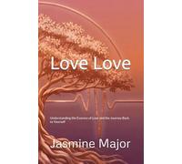 Love Love: Understanding the Essence of Love and the Journey Back to Yourself