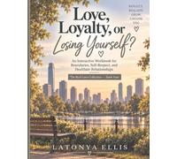 Love, Loyalty, or Losing Yourself?: A Reflection Workbook for Strengthening Boundaries, Raising Your Standards, and Choosing What Honors Your Peace: 2 (The Love I Give Myself Workbook Collection)