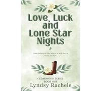 Love, Luck, and Lone Star Nights: A heartfelt small-town romance about love, luck, and coming home. (Cedarwood Ranch Series)