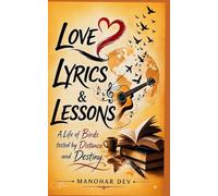 Love Lyrics & Lessons: A Life of Love-Birds Tested by Distance and Destiny