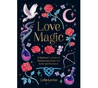 Love Magic: A Beginner's Guide to Harnessing Magic for Love and Romance