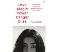 LOVE MAGIC POWER DANGER BLISS : Yoko Ono and the Avant-Garde Diaspora