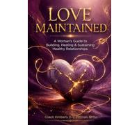 Love Maintained: A Woman's Guide to Building, Healing & Sustaining Relationships