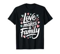 Love Makes A Family Adoption Day Gotcha Day Adopted T-Shirt