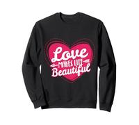 Love Makes Life Beautiful Sweatshirt