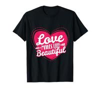 Love Makes Life Beautiful T-Shirt