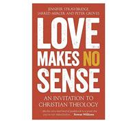 Love Makes No Sense: An Invitation to Christian Theology