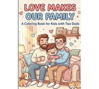 Love Makes Our Family: A Coloring Book for Kids with Two Dads