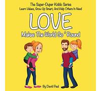 Love Makes The World Go 'Round: Children's Book No. 1 (The Super-Duper Kiddo Series)