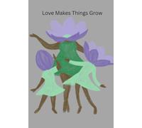 Love Makes Things Grow