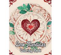 Love Mandalas Coloring Book: Colouring Pages Of Romantic Decorative Patterns Adorable Zen Art With Hearts And Roses Geometric Motifs Repeat Tapestry ... Mindfulness | For Kid Adult Teen Senior
