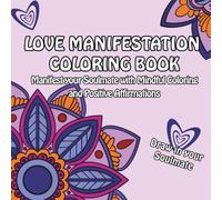 Love Manifestation Coloring Book: Align with Your Soulmate | Mindful Art for Healing Your Relationship with Love | Coloring Book for Adults